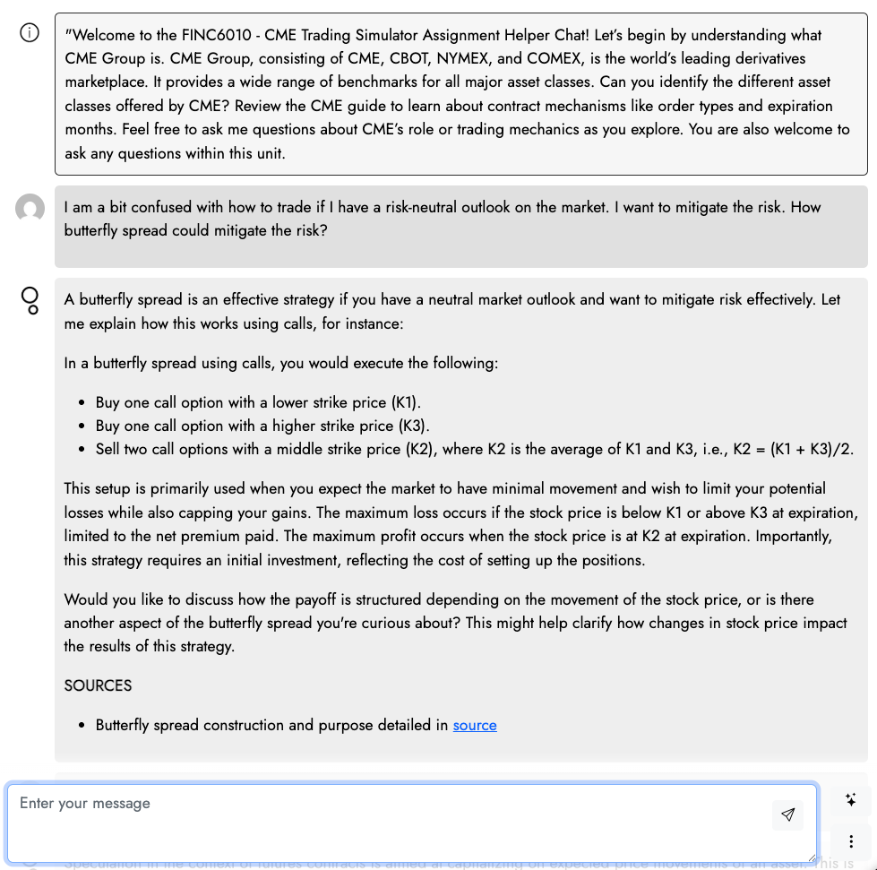 Screenshot of a Cogniti chatbot with the text: CME Group offers derivatives across four main asset classes: equity indexes, interest rates, commodities, and foreign exchange (FX), providing comprehensive benchmarks that enable price discovery and risk management for traders and institutions worldwide. To get started with your assignment, I'd recommend first reviewing the Black-Scholes formula properties in your Hull textbook (Chapter 15-16 typically covers option pricing models), then examining CME's contract specifications for options on their major products like E-mini S&P 500 futures, Treasury bond futures, crude oil, and currency futures to understand how theoretical pricing models apply to real-world trading scenarios